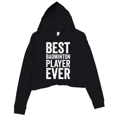 Best Badminton Player Ever Funny Badminton Gift Crop Fleece Hoodie