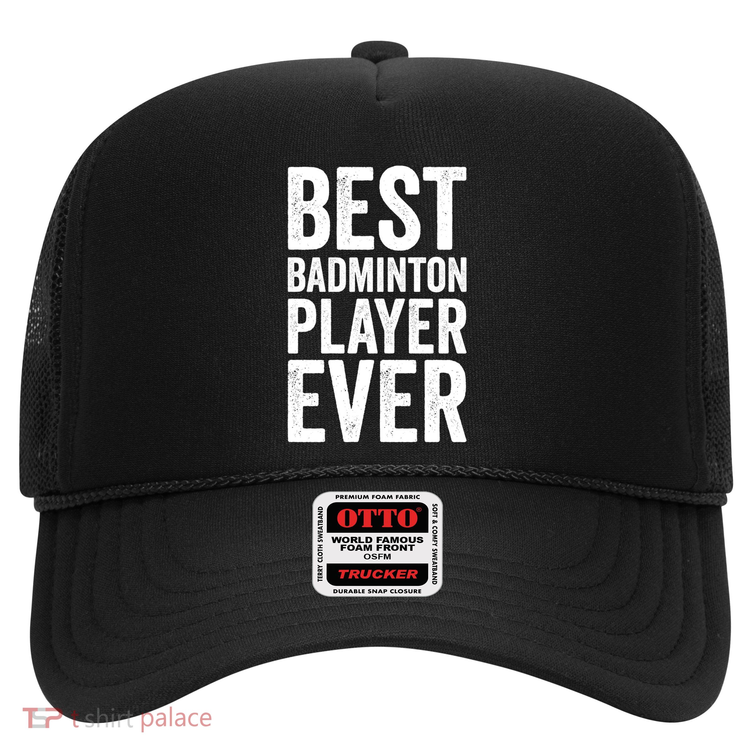 Best Badminton Player Ever Funny Badminton Gift Trucker Hat
