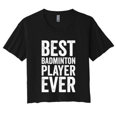 Best Badminton Player Ever Funny Badminton Gift Women's Crop Top Tee