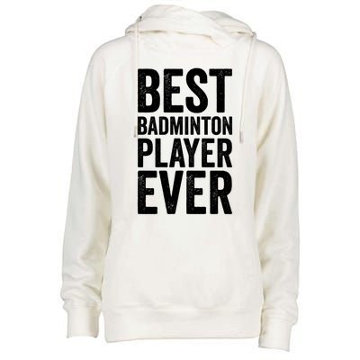 Best Badminton Player Ever Funny Badminton Gift Womens Funnel Neck Pullover Hood