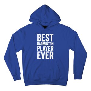 Best Badminton Player Ever Funny Badminton Gift Hoodie