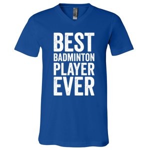 Best Badminton Player Ever Funny Badminton Gift V-Neck T-Shirt