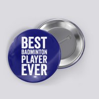 Best Badminton Player Ever Funny Badminton Gift Button