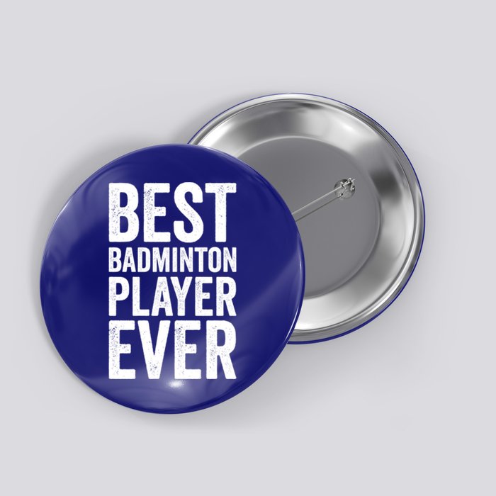 Best Badminton Player Ever Funny Badminton Gift Button