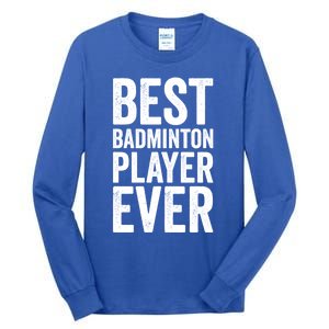 Best Badminton Player Ever Funny Badminton Gift Tall Long Sleeve T-Shirt