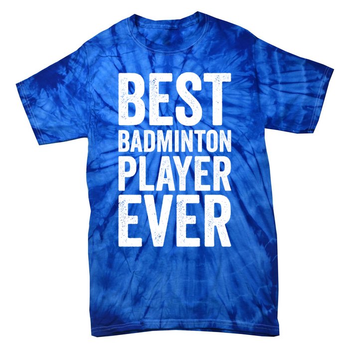 Best Badminton Player Ever Funny Badminton Gift Tie-Dye T-Shirt