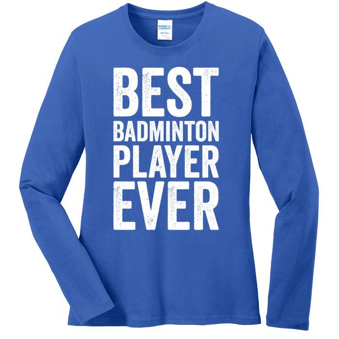 Best Badminton Player Ever Funny Badminton Gift Ladies Long Sleeve Shirt