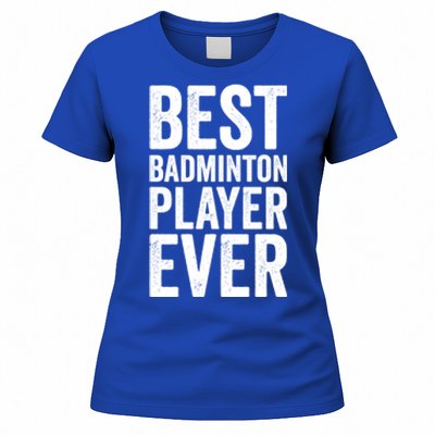 Best Badminton Player Ever Funny Badminton Gift Women's T-Shirt