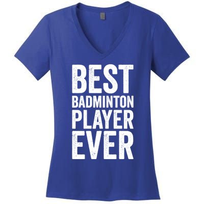 Best Badminton Player Ever Funny Badminton Gift Women's V-Neck T-Shirt