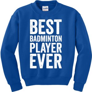 Best Badminton Player Ever Funny Badminton Gift Kids Sweatshirt