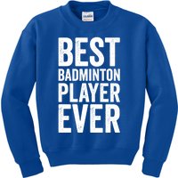 Best Badminton Player Ever Funny Badminton Gift Kids Sweatshirt