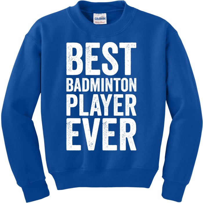 Best Badminton Player Ever Funny Badminton Gift Kids Sweatshirt