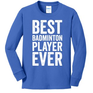 Best Badminton Player Ever Funny Badminton Gift Kids Long Sleeve Shirt