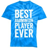 Best Badminton Player Ever Funny Badminton Gift Kids Tie-Dye T-Shirt