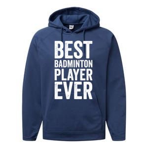 Best Badminton Player Ever Funny Badminton Gift Performance Fleece Hoodie