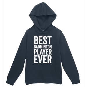 Best Badminton Player Ever Funny Badminton Gift Urban Pullover Hoodie