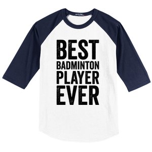 Best Badminton Player Ever Funny Badminton Gift Baseball Sleeve Shirt