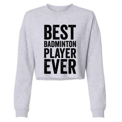 Best Badminton Player Ever Funny Badminton Gift Cropped Pullover Crew