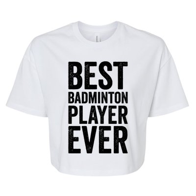 Best Badminton Player Ever Funny Badminton Gift Bella+Canvas Jersey Crop Tee