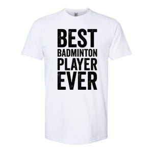 Best Badminton Player Ever Funny Badminton Gift Softstyle CVC T-Shirt