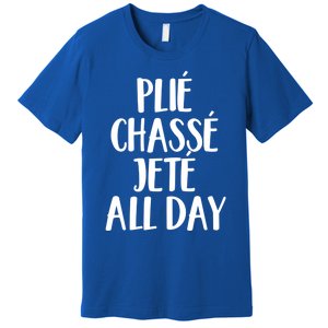 Ballet Barre Plie Chasse Jete All Day Workout Gift Premium T-Shirt