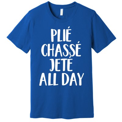 Ballet Barre Plie Chasse Jete All Day Workout Gift Premium T-Shirt