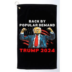 Back By Popular Demand Donald Trump 2024 President 45 47 Platinum Collection Golf Towel