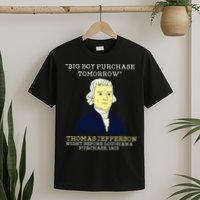Big Boy Purchase Tomorrow History Teacher Thomas Jefferson T-Shirt