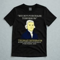 Big Boy Purchase Tomorrow History Teacher Thomas Jefferson T-Shirt