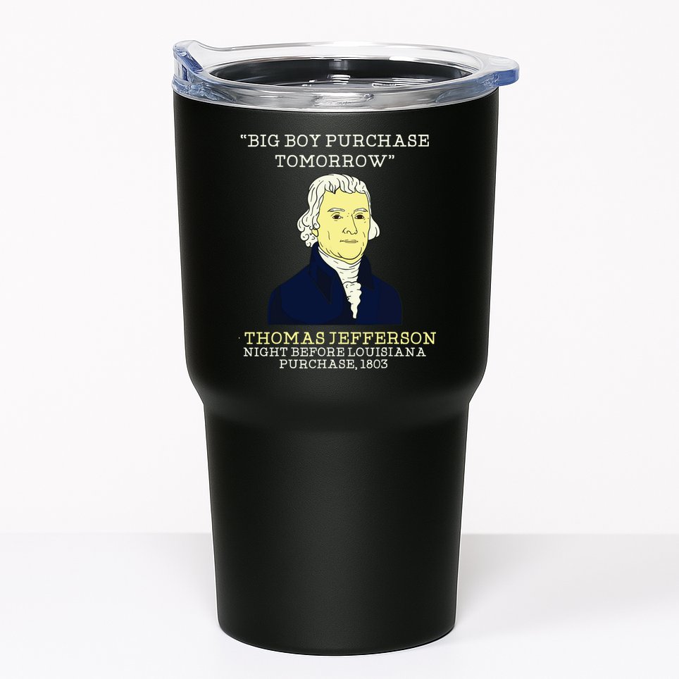 Big Boy Purchase Tomorrow History Teacher Thomas Jefferson Tumbler