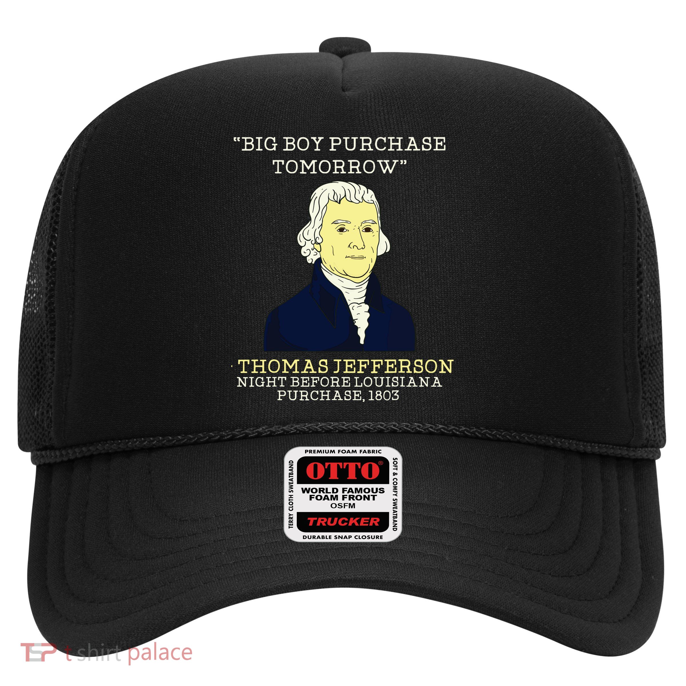 Big Boy Purchase Tomorrow History Teacher Thomas Jefferson Trucker Hat