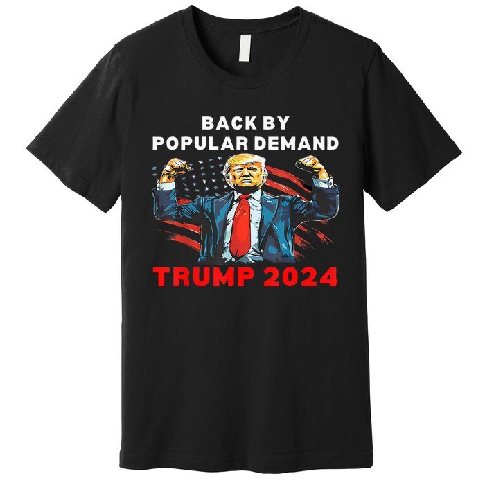 Back By Popular Demand Donald Trump 2024 President 45 47 Premium T-Shirt