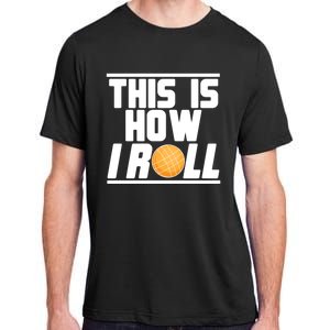 Bocce Ball Player This Is How I Roll Gift Adult ChromaSoft Performance T-Shirt