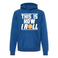 Bocce Ball Player This Is How I Roll Gift Premium Hoodie