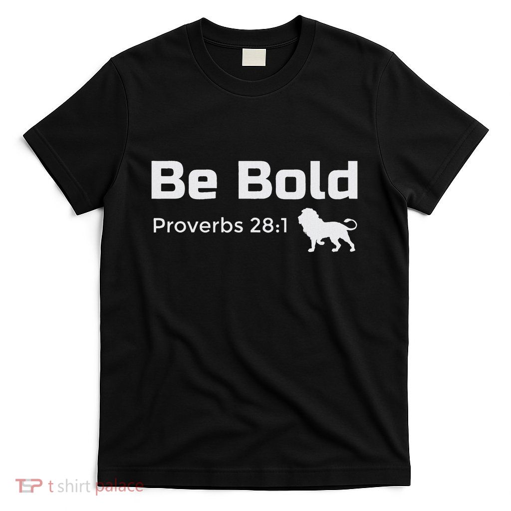 Be Bold Proverbs 28 1 Christian Bible Verse Quote T-Shirt