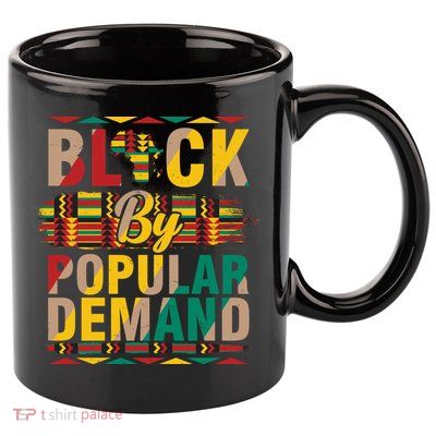 Black By Popular Demand Celebrate Black History 11oz C Handle Ceramic Mug