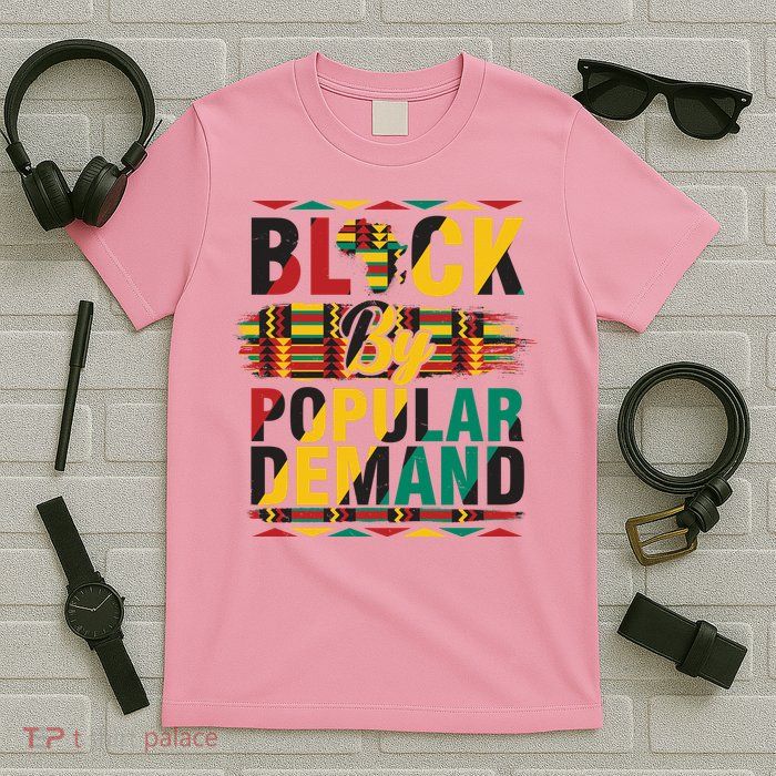 Black By Popular Demand Celebrate Black History T-Shirt