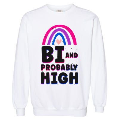 Bisexual Bi Pride Flag Bi And Probably High Garment-Dyed Sweatshirt