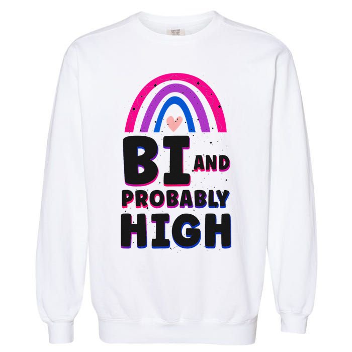 Bisexual Bi Pride Flag Bi And Probably High Garment-Dyed Sweatshirt