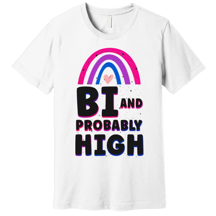 Bisexual Bi Pride Flag Bi And Probably High Premium T-Shirt