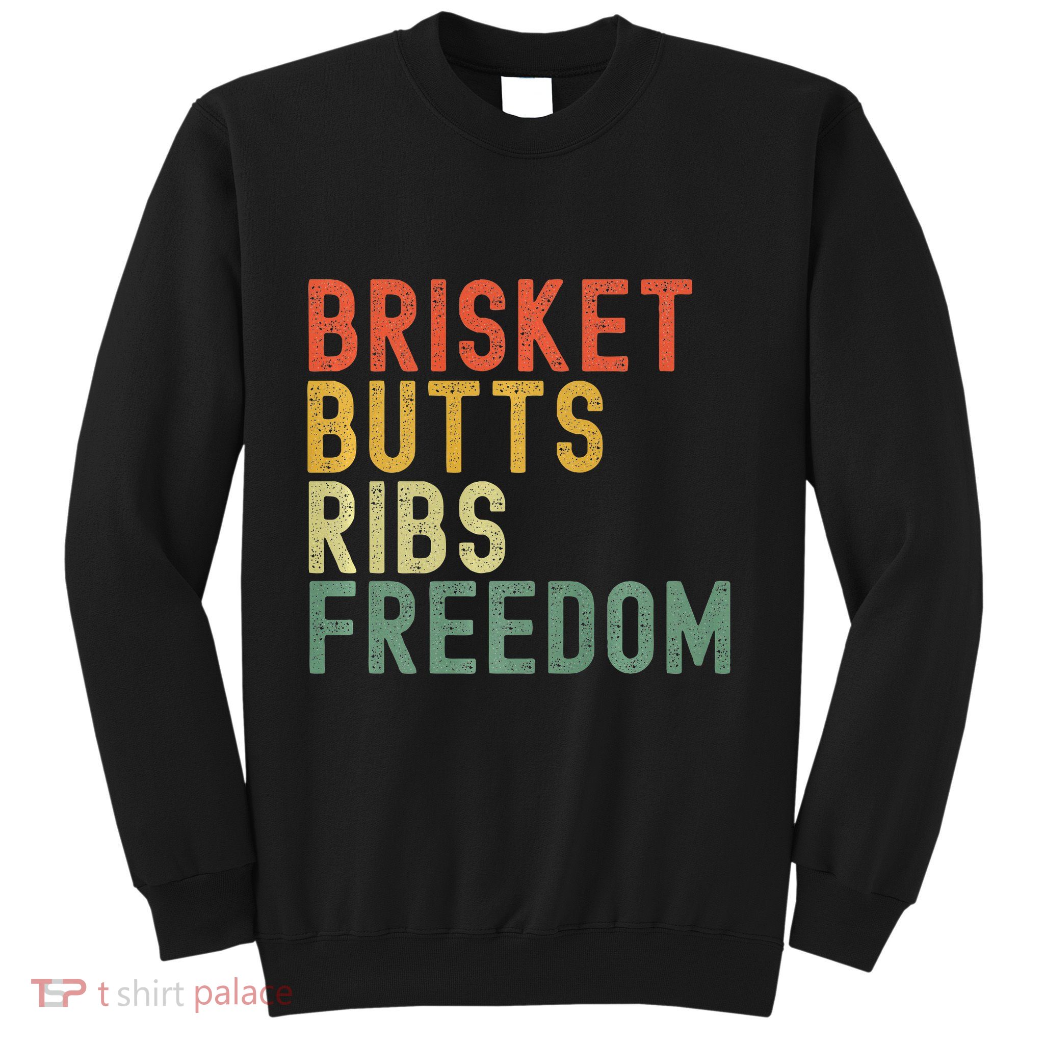 Brisket Butts Ribs Freedom Bbq Meat Smoker Meat Lover Sweatshirt