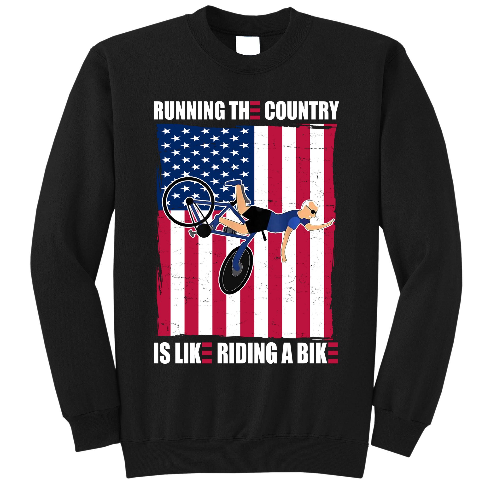 Biden Bicycle Running The Country Is Like Riding A Bike Tall Sweatshirt