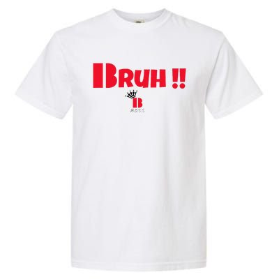 Bruh! Garment-Dyed Heavyweight T-Shirt