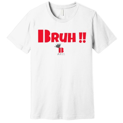 Bruh! Premium T-Shirt