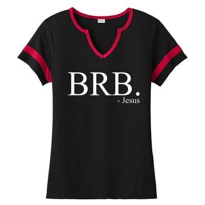 BRB Be Right Back Jesus Ladies Halftime Notch Neck Tee