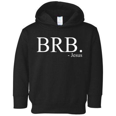 BRB Be Right Back Jesus Toddler Hoodie