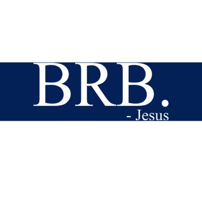 BRB Be Right Back Jesus Bumper Sticker