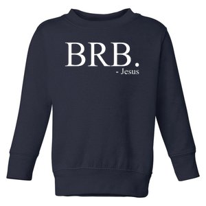 BRB Be Right Back Jesus Toddler Sweatshirt