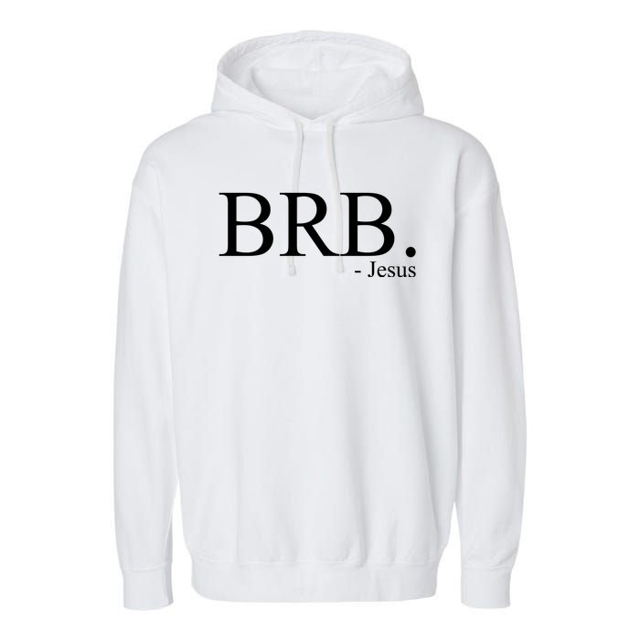 BRB Be Right Back Jesus Garment-Dyed Fleece Hoodie