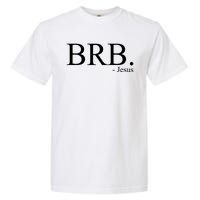 BRB Be Right Back Jesus Garment-Dyed Heavyweight T-Shirt